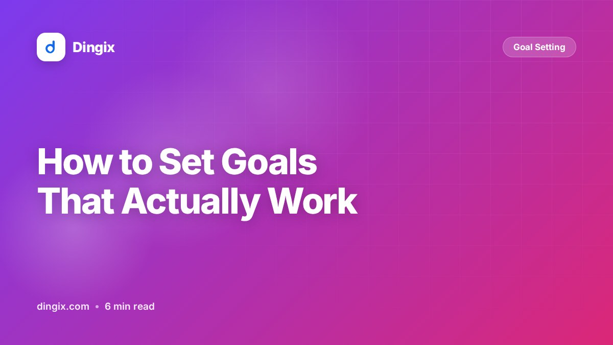 How to Set Goals That Actually Work