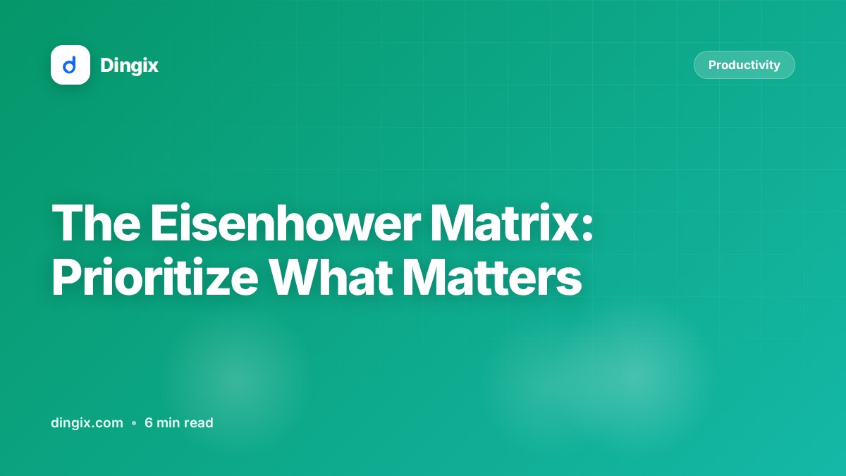 The Eisenhower Matrix: Prioritize What Matters