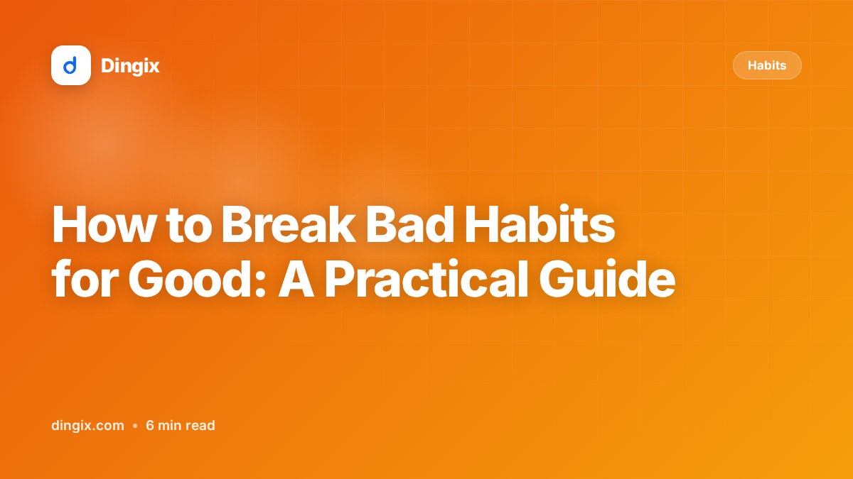 How to Break Bad Habits for Good: A Practical Guide