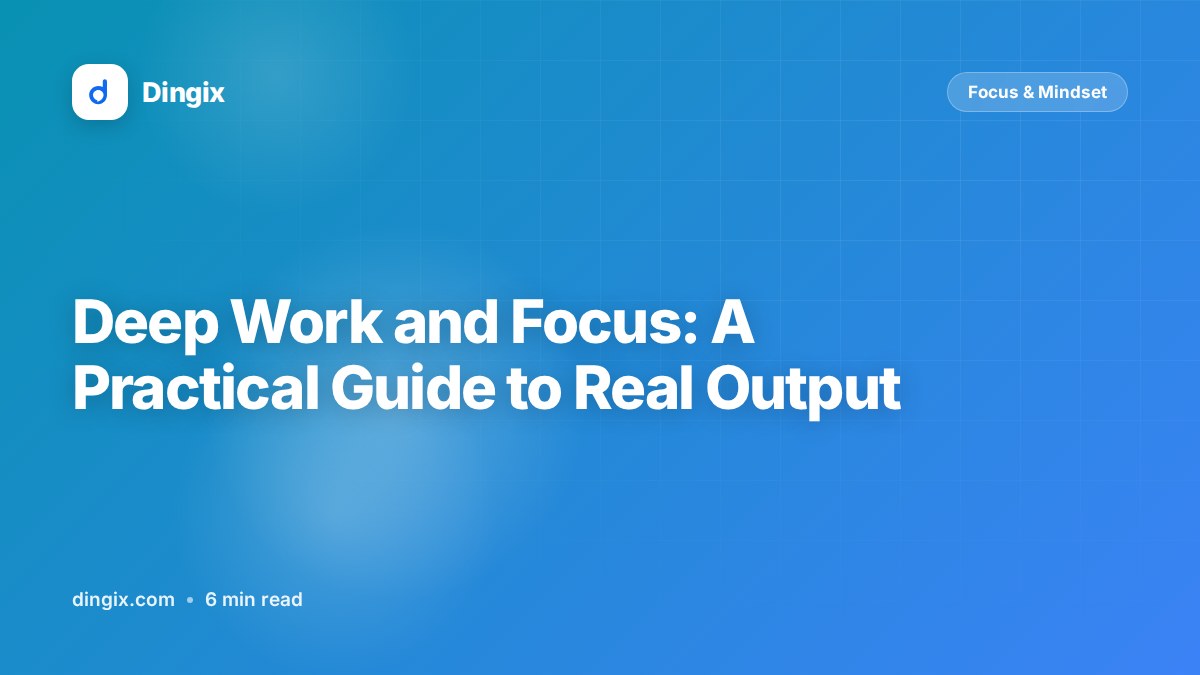 Deep Work and Focus: A Practical Guide to Real Output