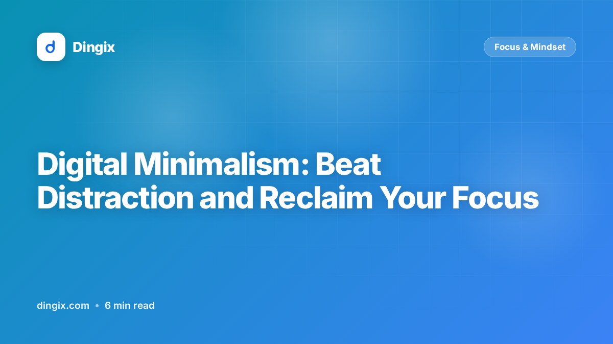 Digital Minimalism: Beat Distraction and Reclaim Your Focus