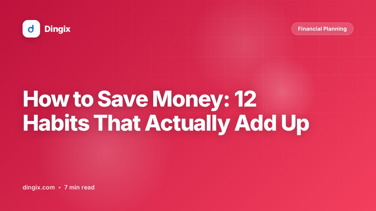 How to Save Money: 12 Habits That Actually Add Up