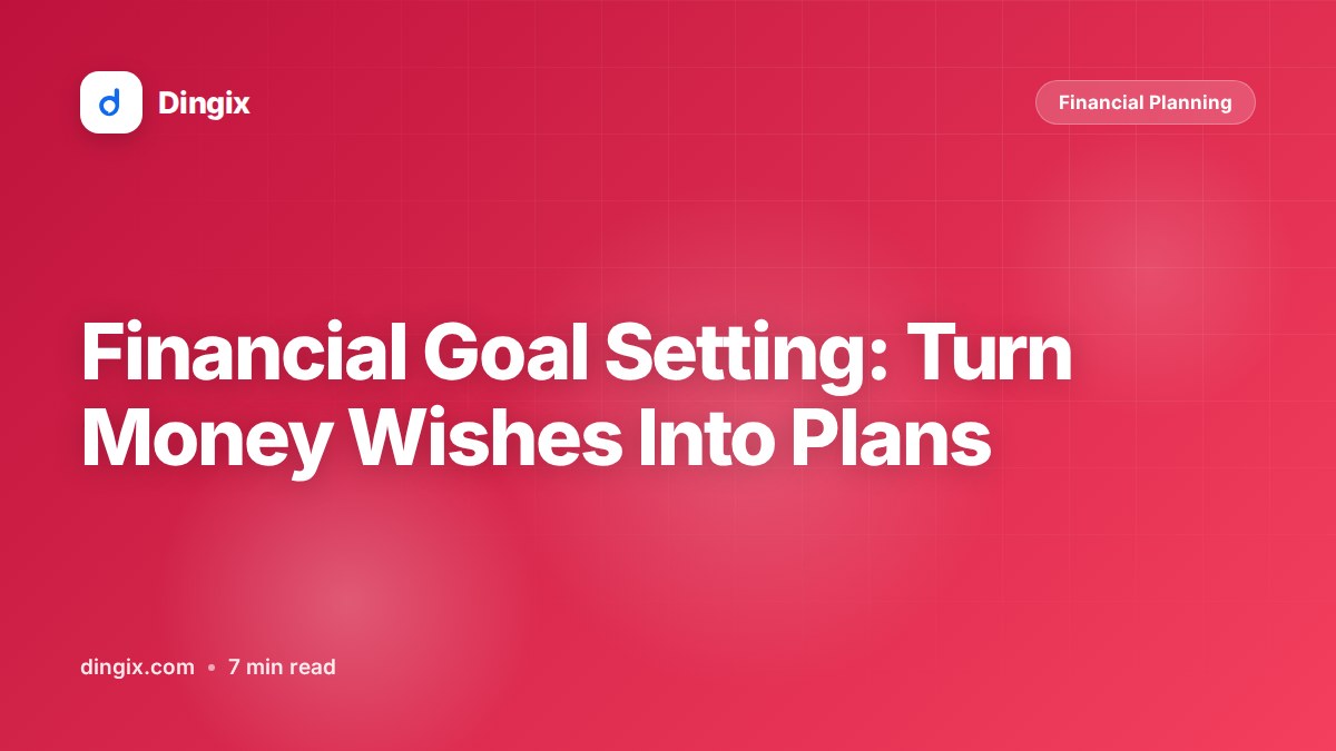 Financial Goal Setting: Turn Money Wishes Into Plans