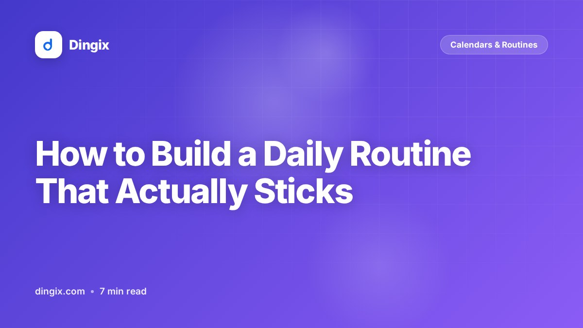 How to Build a Daily Routine That Actually Sticks