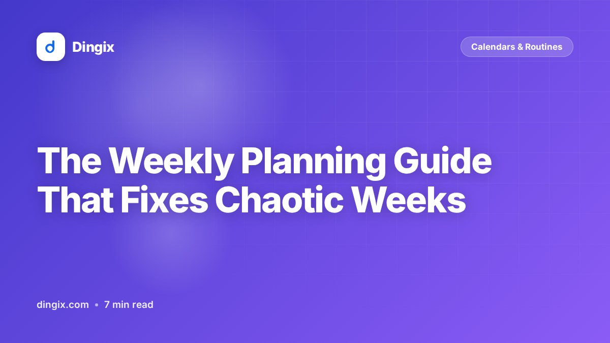 The Weekly Planning Guide That Fixes Chaotic Weeks
