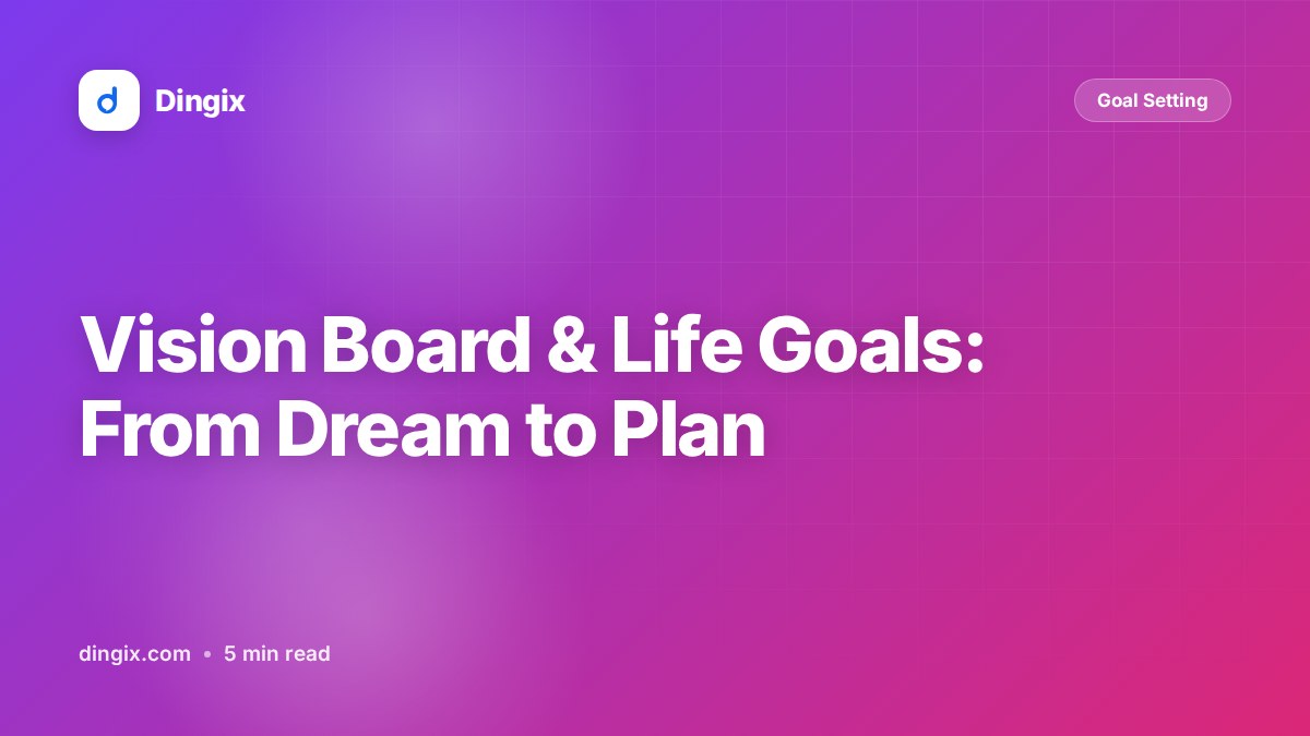 Vision Board & Life Goals: From Dream to Plan