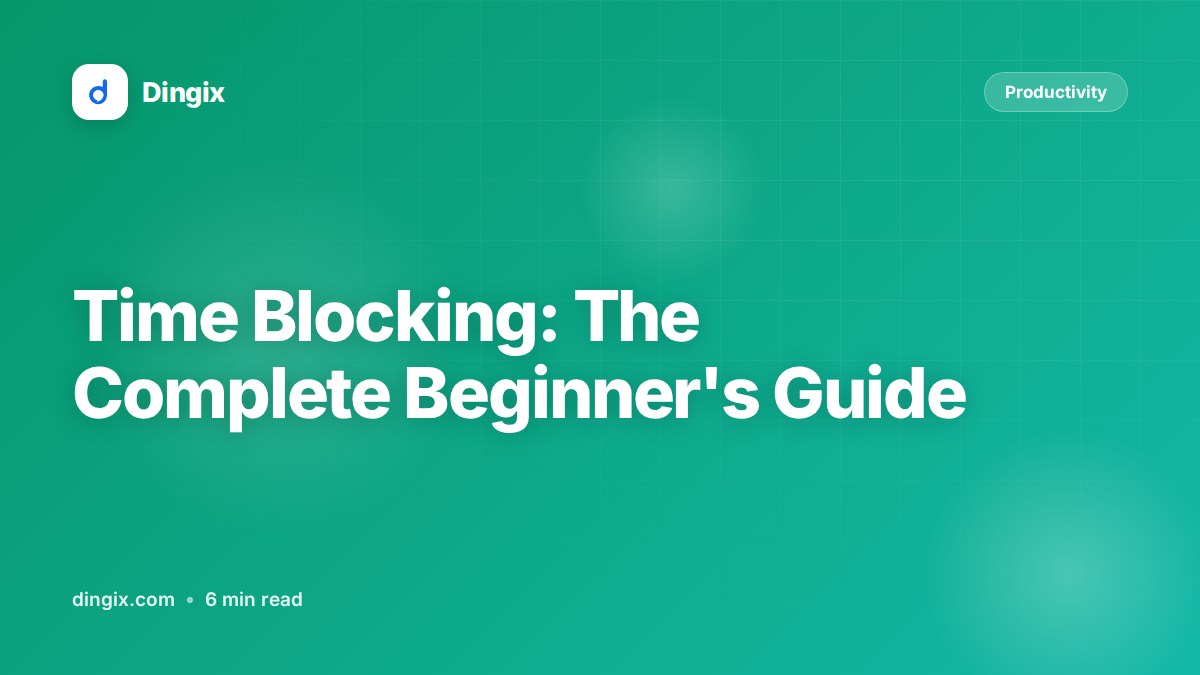Time Blocking: The Complete Beginner's Guide